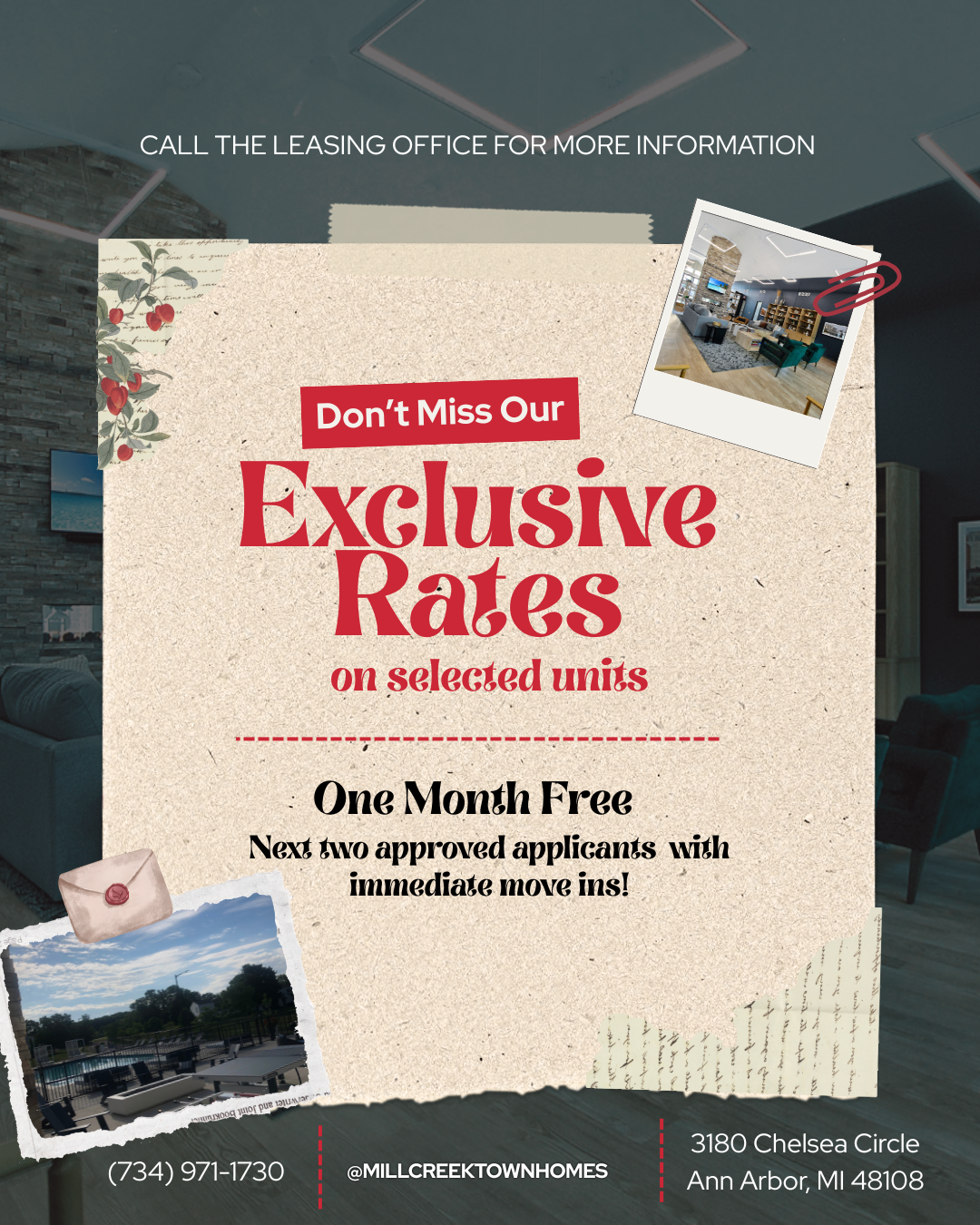 Don't Miss Our Exclusive Rates on selected units get One Month Free Next two approved applicants with immediate move ins! call 734-971-1730